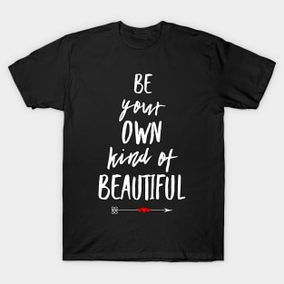 Be Your Own Kind Of Beautiful T-Shirt